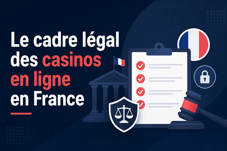 Le cadre légal des casinos en ligne en France